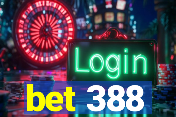 bet 388